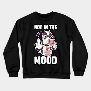 Not In The Mood Cow Funny Cow Gift Crewneck Sweatshirt